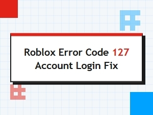 How to Fix Roblox Error Code 127 Account Login