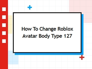 How to Change Your Roblox Avatar Body Type