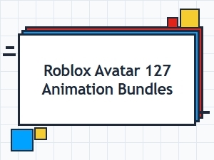 A Guide to Roblox Avatar 127 Animation Bundles