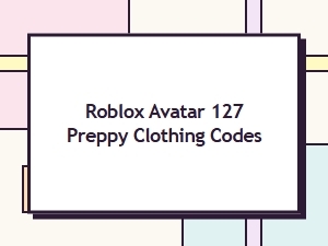 Preppy Clothing Codes for Your Roblox Avatar