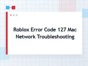 Network Troubleshooting for Roblox Error Code 127 on Mac