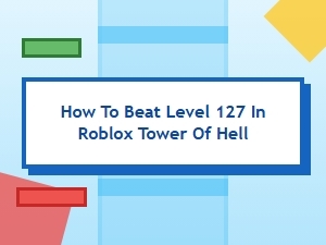 How to Beat Level 127 in Roblox Tower of Hell