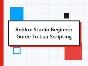 Beginner's Guide to Lua Scripting in Roblox Studio