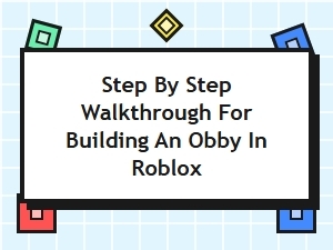 Step by Step Walkthrough for Building an Obby in Roblox